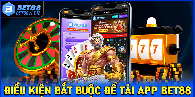 Một số điều kiện chính bắt buộc phải chấp hành để tải app Bet88 không thành công