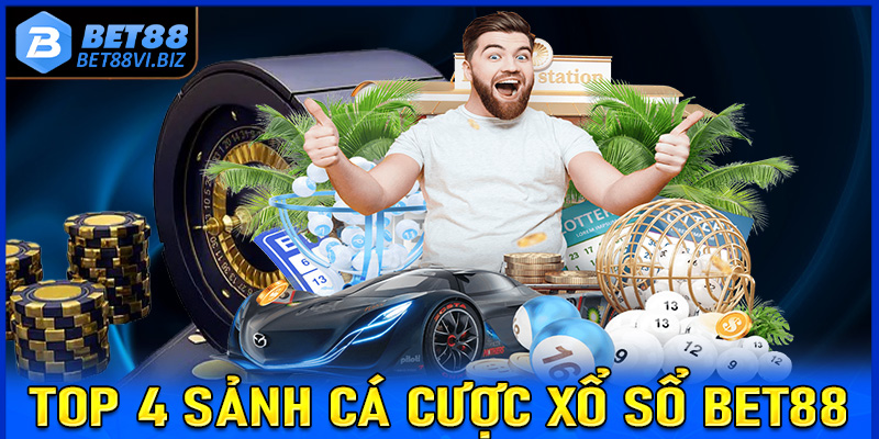 Top 4 sảnh đặt cược xổ số Bet88 được ưa chuộng nhất hiện nay