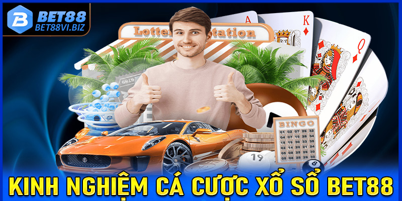 Bật mính kinh nghiệm cá cược xổ số Bet88 vô cùng hiệu quả